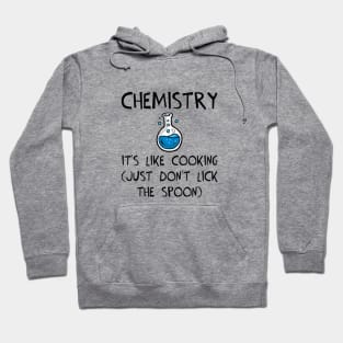 Chemistry: It's Like Cooking (Just Don't Lick the Spoon) Hoodie